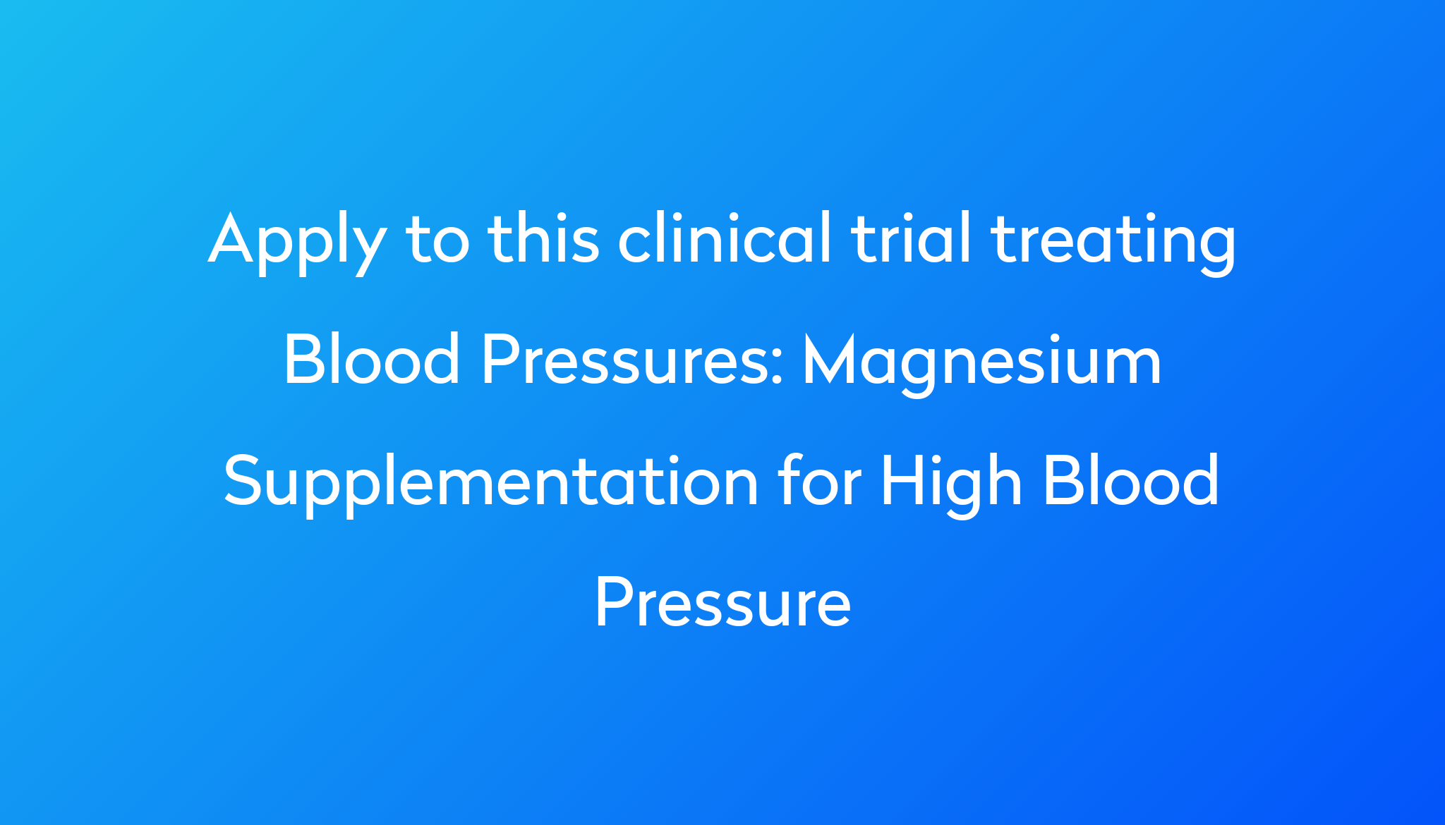 Magnesium Supplementation For High Blood Pressure Clinical Trial 2024 ...